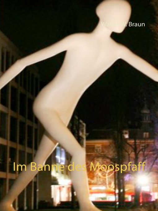 Title details for Im Banne des Moospfaff by Walter W. Braun - Available